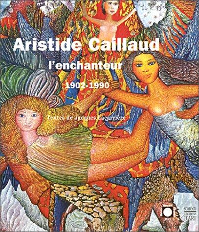 Cover for Aristide Caillaud l'enchanteur, 1902-1990