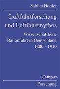 Cover for Luftfahrtforschung und Luftfahrtmythos. Wissenschaftliche Ballonfahrt in Deutschland, 1880 - 1910.