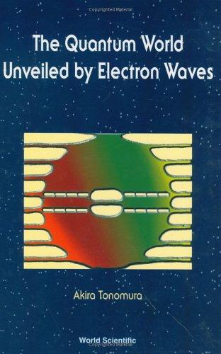 Cover for The Quantum World Unveiled by Electron Waves
