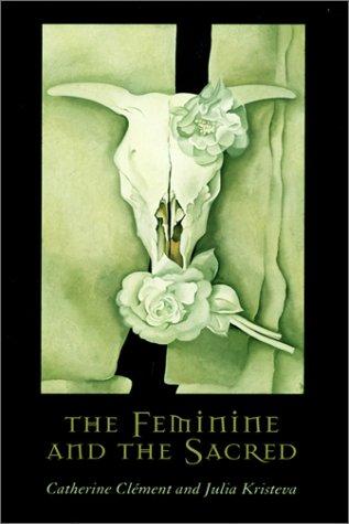 Cover for The Feminine and the Sacred (European Perspectives: A Series in Social Thought and Cultural Criticism)
