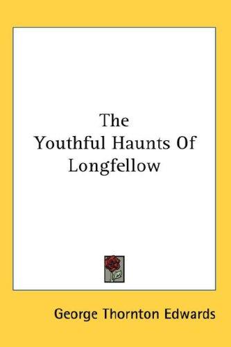 Cover for The Youthful Haunts Of Longfellow