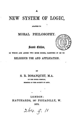 Cover for A new system of logic: Adapted to Moral Philosophy. [With] Two More Books On ...