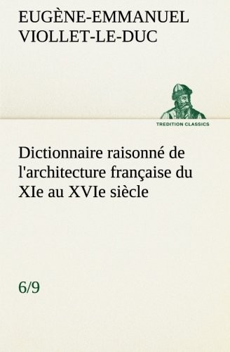 Cover for Dictionnaire raisonné de l'architecture française du XIe au XVIe siècle (6/9) (TREDITION CLASSICS) (French Edition)