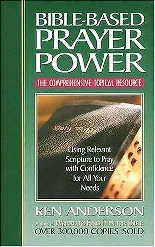 Cover for Bible-based Prayer Power <i>using Relevant Scripture To Pray With Confidence For All Your Needs</i>