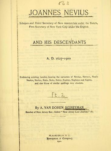 Cover for Joannes Nevius, Schepen and third secretary of New Amsterdam under the Dutch, first secretary of New York city under the English; and his descendants. A.D. 1627-1900