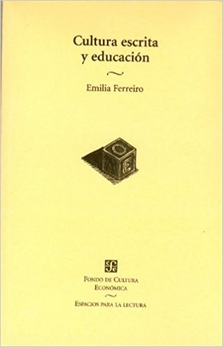 Cover for Cultura escrita y educación : conversaciones de Emilia Ferreiro con José Antonio Castorina, Daniel Goldin y Rosa María Torres. - 1. ed.