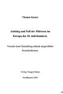 Cover for Aufstieg und Fall der M atresse im Europa des 18. Jahrhunderts: Versuch einer Darstellung anhand ausgew ahlter Pers onlichkeiten