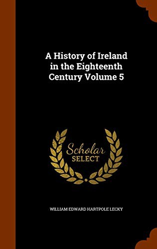 Cover for A History of Ireland in the Eighteenth Century Volume 5