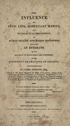 Cover for The influence of civic life, sedentary habits, and intellectual refinement, on human health, and human happiness