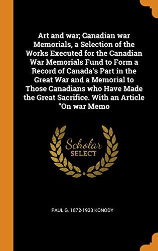 Cover for Art and war; Canadian war Memorials, a Selection of the Works Executed for the Canadian War Memorials Fund to Form a Record of Canada's Part in the ... Great Sacrifice. With an Article "On war Memo