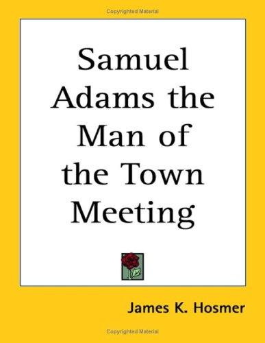 Cover for Samuel Adams the Man of the Town Meeting