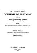 Cover for La Tres ancienne coutume de Bretagne avec les assises, constitutions de Parlement et ordonnances ducales, suivies d'un recueil de textes divers anterieurs a 1491