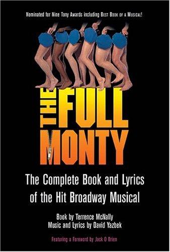 Cover for The Full Monty -  The Complete Book and Lyrics of the Hit Broadway Musical