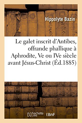 Cover for Le galet inscrit d'Antibes, offrande phallique à Aphrodite, Ve ou IVe siècle avant Jésus-Christ