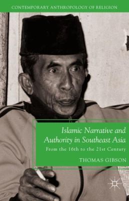 Cover for Islamic Narrative And Authority In Southeast Asia From The 16trh To The 21st Century