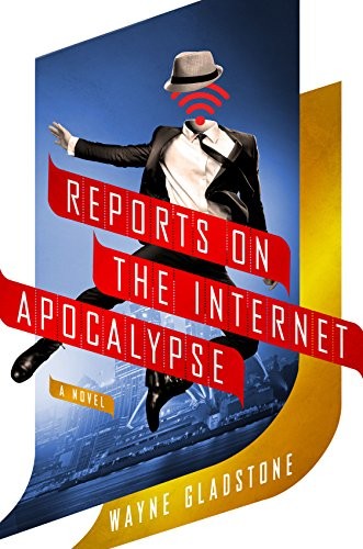 Cover for Reports on the Internet Apocalypse: A Novel (The Internet Apocalypse Trilogy Book 3)