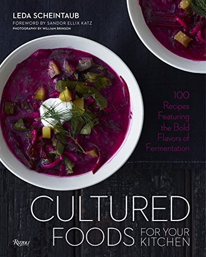 Cover for Cultured Foods for Your Kitchen: 100 Recipes Featuring the Bold Flavors of Fermentation