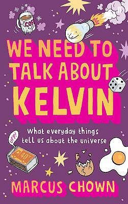 Cover for We Need To Talk About Kelvin What Everyday Things Tell Us About The Universe