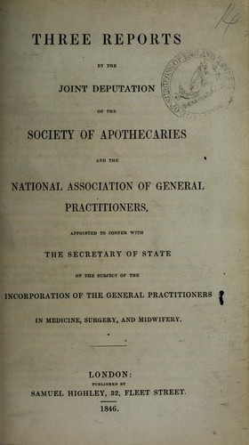 Cover for Three reports by the joint deputation of the Society of Apothecaries and the National Association of General Practitioners, appointed to confer with the Secretary of State on the subject of the incorporation of the General Practitioners in Medicine, Surgery, and Midwifery