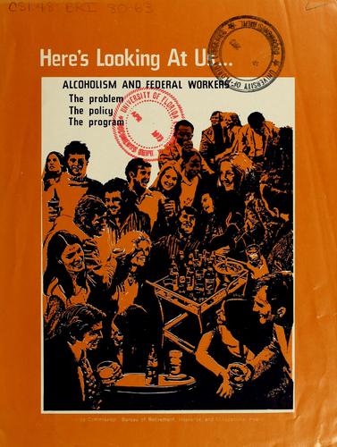 Cover for Here's looking at us ... alcoholism and Federal workers