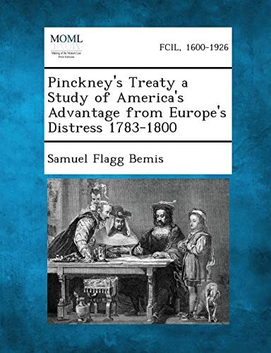 Cover for Pinckney's Treaty a Study of America's Advantage from Europe's Distress 1783-1800