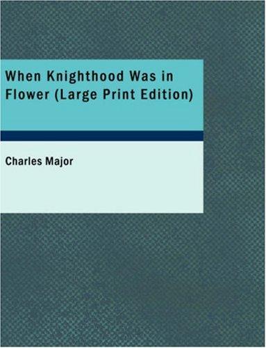 Cover for When Knighthood Was in Flower (Large Print Edition)