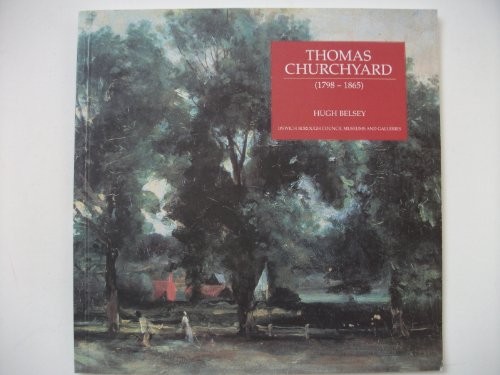 Cover for Thomas Churchyard (1798-1865): A Bicentenary Exhibition from the Collections at Christchurch Mansion.