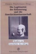 Cover for Die Legitimität der Erinnerung und die Geschichtswissenschaft