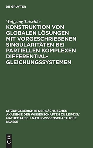 Cover for Konstruktion von globalen Lösungen mit vorgeschriebenen Singularitäten bei partiellen komplexen Differentialgleichungssystemen