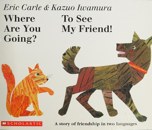 Cover for Where Are You Going? To See My Friend! ~ A Story of Friendship in Two Languages (English and Japanese)