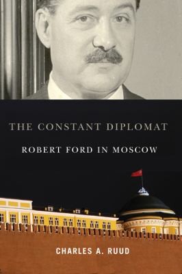 Cover for The Constant Diplomat Robert Ford In Moscow