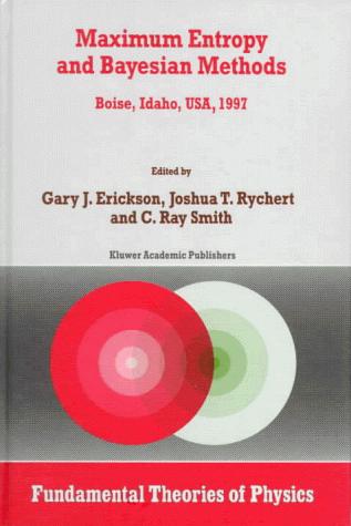Cover for Maximum Entropy and Bayesian Methods Boise, Idaho, USA, 1997 (Fundamental Theories of Physics)