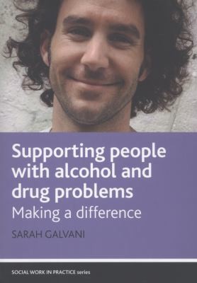 Cover for Supporting People With Alcohol And Drug Problems Making A Difference