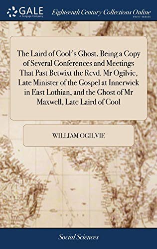 Cover for The Laird of Cool's Ghost, Being a Copy of Several Conferences and Meetings That Past Betwixt the Revd. MR Ogilvie, Late Minister of the Gospel at ... the Ghost of MR Maxwell, Late Laird of Cool