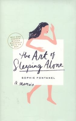 Cover for The Art Of Sleeping Alone Why One French Woman Suddenly Gave Up Sex
