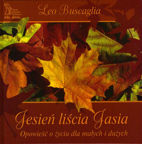 Cover for Jesień liścia Jasia. Opowieść o życiu dla małych i dużych