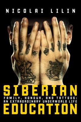 Cover for Siberian Education Family Honour And Tattoos An Extraordinary Underworld Life