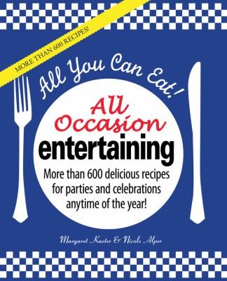 Cover for All You Can Eat All Occasion Entertaining More Than 600 Delicious Recipes For Parties And Celebrations Anytime Of The Year