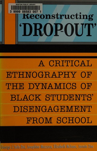 Cover for Reconstructing 'drop-out' : b a critical ethnography of the dynamics of Black students' disengagement from school