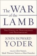 Cover for The War of the Lamb: The Ethics of Nonviolence and Peacemaking 