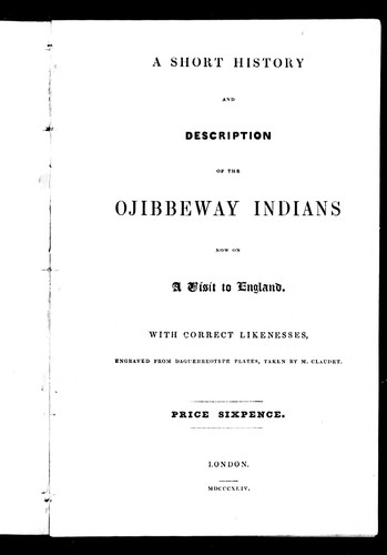 Cover for A short history and description of the Ojibbeway Indians now on a visit to England