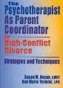 Cover for The Psychotherapist As Parent Coordinator in High-Conflict Divorce