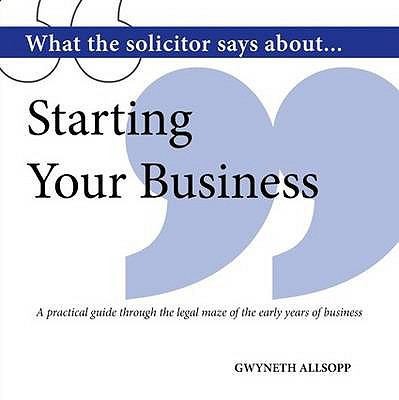 Cover for What the Solicitor Says About Starting Your Business