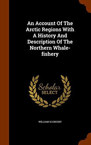 Cover for An Account Of The Arctic Regions With A History And Description Of The Northern Whale-fishery