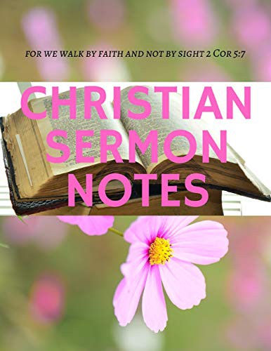 Cover for Christian Sermon Notes : For we walk by faith and not by sight 2 Cor 5