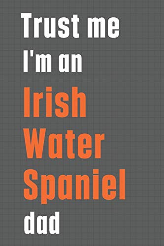 Cover for Trust me I'm an Irish Water Spaniel dad