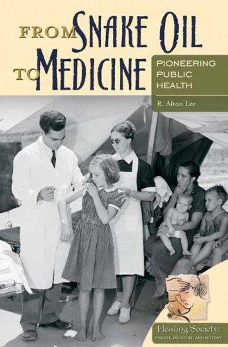 Cover for From Snake Oil to Medicine: Pioneering Public Health (Healing Society: Disease, Medicine, and History)