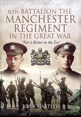 Cover for 6th Battalion The Manchester Regiment In The Great War Not A Rotter In The Lot