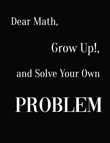 Cover for Dear Math, Grow Up!, and Solve Your Own Problem