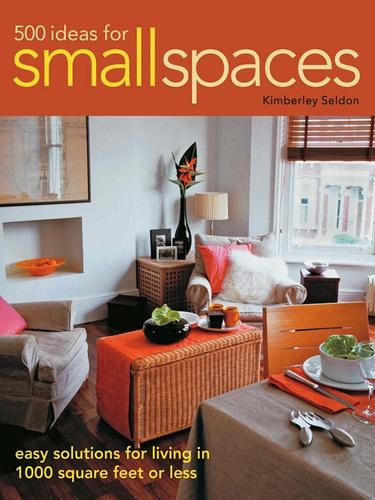 Cover for 500 Ideas for Small Spaces